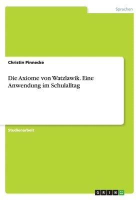 bokomslag Die Axiome von Watzlawik. Eine Anwendung im Schulalltag