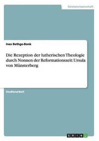 bokomslag Die Rezeption der lutherischen Theologie durch Nonnen der Reformationszeit