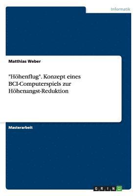 Matthias Weber - "Höhenflug". Konzept eines BCI-Computerspiels zur Höhenangst-Reduktion, Häftad