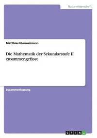 bokomslag Die Mathematik der Sekundarstufe II zusammengefasst