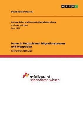 Iraner in Deutschland. Migrationsprozess und Integration 1