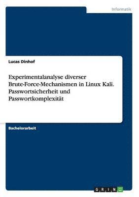 bokomslag Experimentalanalyse diverser Brute-Force-Mechanismen in Linux Kali. Passwortsicherheit und Passwortkomplexität