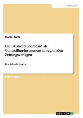 bokomslag Die Balanced Scorecard als Controlling-Instrument in regionalen Zeitungsverlagen