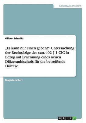 "Es kann nur einen geben!". Untersuchung der Rechtsfolge des can. 402 § 1 CIC in Bezug auf Ernennung eines neuen Diözesanbischofs für die betreffende Diözese