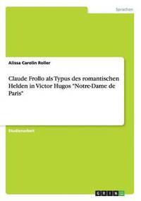 bokomslag Claude Frollo als Typus des romantischen Helden in Victor Hugos Notre-Dame de Paris