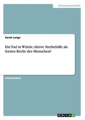 Sarah Lange - Tod in Würde. Aktive Sterbehilfe als letztes Recht des Menschen?, Häftad
