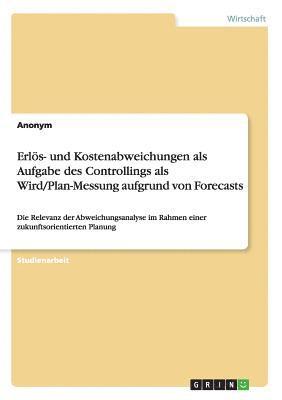 Erloes- und Kostenabweichungen als Aufgabe des Controllings als Wird/Plan-Messung aufgrund von Forecasts 1