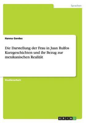 bokomslag Darstellung der Frau in Juan Rulfos Kurzgeschichten und ihr Bezug zur mexikanischen Realität
