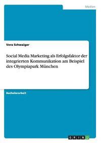 bokomslag Social Media Marketing als Erfolgsfaktor der integrierten Kommunikation am Beispiel des Olympiapark München