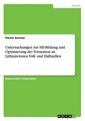 Florian German - Untersuchungen zur SEI-Bildung und Optimierung der Formation an Lithium-Ionen Voll- und Halbzellen, Häftad