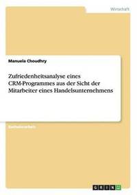 bokomslag Zufriedenheitsanalyse eines CRM-Programmes aus der Sicht der Mitarbeiter eines Handelsunternehmens