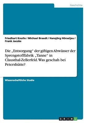 "Entsorgung" der giftigen Abwässer der Sprengstofffabrik "Tanne" in Clausthal-Zellerfeld. Was geschah bei Petershütte?
