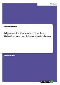 bokomslag Adipositas im Kindesalter. Ursachen, Risikofaktoren und Präventivmaßnahmen
