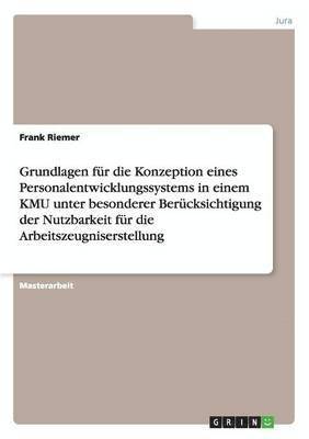 bokomslag Grundlagen fr die Konzeption eines Personalentwicklungssystems in einem KMU unter besonderer Bercksichtigung der Nutzbarkeit fr die Arbeitszeugniserstellung