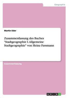 Zusammenfassung des Buches &quot;Stadtgeographie I. Allgemeine Stadtgeographie&quot; von Heinz Fassmann 1