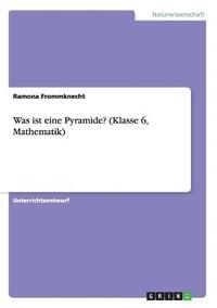 bokomslag Was ist eine Pyramide? (Klasse 6, Mathematik)