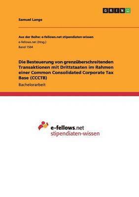 bokomslag Die Besteuerung von grenzberschreitenden Transaktionen mit Drittstaaten im Rahmen einer Common Consolidated Corporate Tax Base (CCCTB)