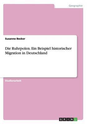 bokomslag Die Ruhrpolen. Ein Beispiel historischer Migration in Deutschland