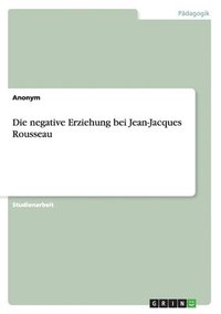 bokomslag negative Erziehung bei Jean-Jacques Rousseau