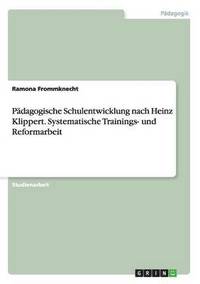 bokomslag Pädagogische Schulentwicklung nach Heinz Klippert. Systematische Trainings- und Reformarbeit