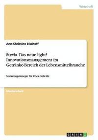 bokomslag Stevia. Das neue light? Innovationsmanagement im Getränke-Bereich der Lebensmittelbranche