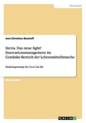 Ann-Christine Bischoff - Stevia. Das neue light? Innovationsmanagement im Getränke-Bereich der Lebensmittelbranche, Häftad