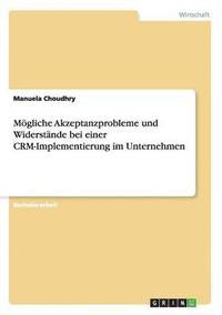 bokomslag Mgliche Akzeptanzprobleme und Widerstnde bei einer CRM-Implementierung im Unternehmen