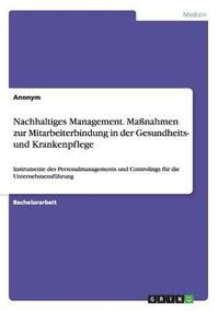 bokomslag Nachhaltiges Management. Maßnahmen zur Mitarbeiterbindung in der Gesundheits- und Krankenpflege