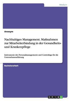 bokomslag Nachhaltiges Management. Manahmen zur Mitarbeiterbindung in der Gesundheits- und Krankenpflege