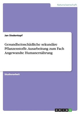 Gesundheitsschädliche sekundäre Pflanzenstoffe. Ausarbeitung zum Fach Angewandte Humanernährung
