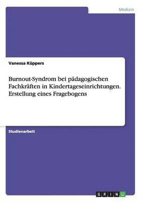 bokomslag Burnout-Syndrom bei pädagogischen Fachkräften in Kindertageseinrichtungen. Erstellung eines Fragebogens