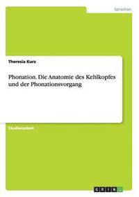 bokomslag Phonation. Die Anatomie des Kehlkopfes und der Phonationsvorgang