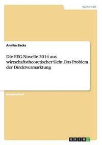 bokomslag Die EEG-Novelle 2014 aus wirtschaftstheoretischer Sicht. Das Problem der Direktvermarktung