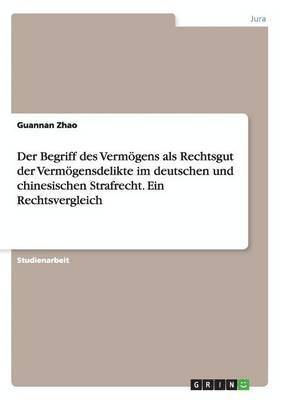 bokomslag Der Begriff des Vermgens als Rechtsgut der Vermgensdelikte im deutschen und chinesischen Strafrecht. Ein Rechtsvergleich