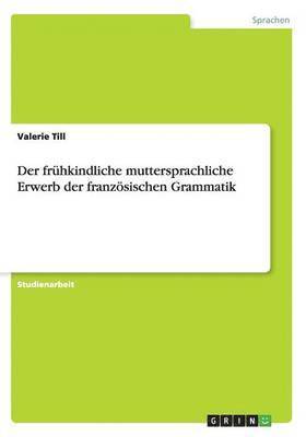 bokomslag Der frhkindliche muttersprachliche Erwerb der franzsischen Grammatik