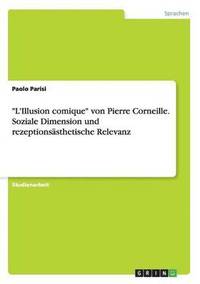 bokomslag &quot;L'Illusion comique&quot; von Pierre Corneille. Soziale Dimension und rezeptionssthetische Relevanz