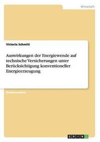 bokomslag Auswirkungen der Energiewende auf technische Versicherungen unter Bercksichtigung konventioneller Energieerzeugung