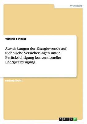 Auswirkungen der Energiewende auf technische Versicherungen unter Bercksichtigung konventioneller Energieerzeugung 1