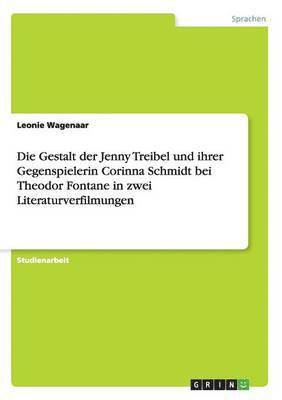 bokomslag Die Gestalt der Jenny Treibel und ihrer Gegenspielerin Corinna Schmidt bei Theodor Fontane in zwei Literaturverfilmungen