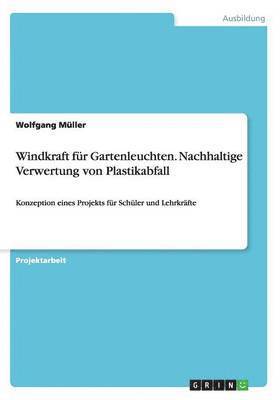 Windkraft für Gartenleuchten. Nachhaltige Verwertung von Plastikabfall