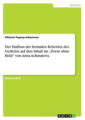 bokomslag Der Einfluss der formalen Kriterien des Gedichts auf den Inhalt im &quot;Poem ohne Held&quot; von Anna Achmatova