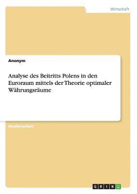 bokomslag Analyse des Beitritts Polens in den Euroraum mittels der Theorie optimaler Währungsräume