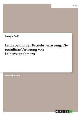 bokomslag Leiharbeit in der Betriebsverfassung. Die rechtliche Verortung von Leiharbeitnehmern