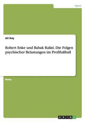 bokomslag Robert Enke und Babak Rafati. Die Folgen psychischer Belastungen im Profifußball