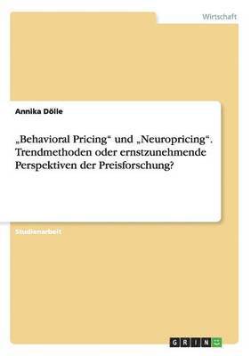 bokomslag "Behavioral Pricing" und "Neuropricing". Trendmethoden oder ernstzunehmende Perspektiven der Preisforschung?