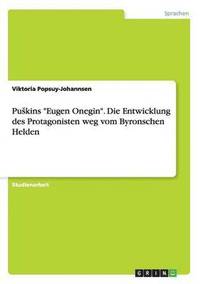 bokomslag Puskins "Eugen Onegin". Die Entwicklung des Protagonisten weg vom Byronschen Helden