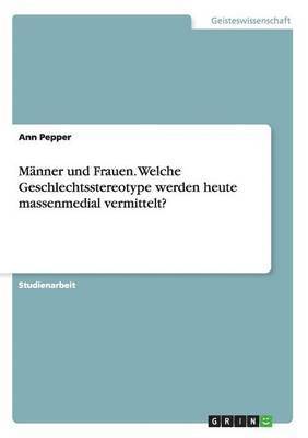 bokomslag Manner und Frauen. Welche Geschlechtsstereotype werden heute massenmedial vermittelt?