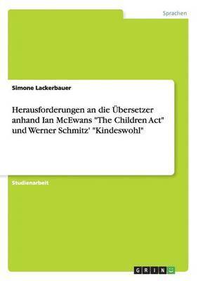 bokomslag Herausforderungen an die bersetzer anhand Ian McEwans &quot;The Children Act&quot; und Werner Schmitz' &quot;Kindeswohl&quot;