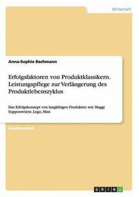 bokomslag Erfolgsfaktoren von Produktklassikern. Leistungspflege zur Verlngerung des Produktlebenszyklus