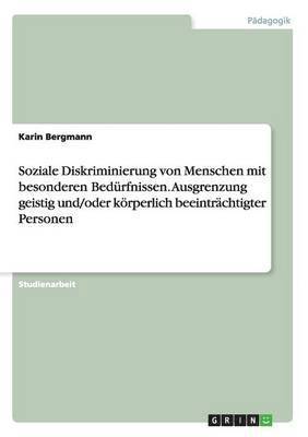 bokomslag Soziale Diskriminierung von Menschen mit besonderen Bedrfnissen. Ausgrenzung geistig und/oder krperlich beeintrchtigter Personen